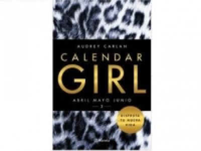 Calendar Girl 2. Disfruta tu Nueva Vida. AUDREY CARLAN